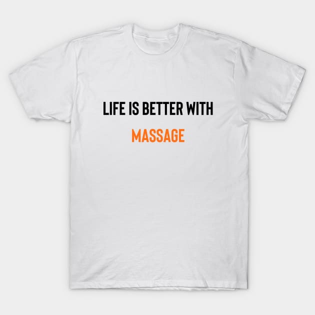 Life Is Better With Massage T-Shirt by Yourfavshop600